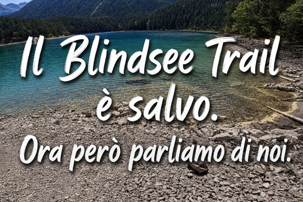Il Blindsee Trail è salvo. Ora però parliamo di noi.